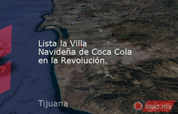 Lista la Villa Navideña de Coca Cola en la Revolución.. Noticias en tiempo real