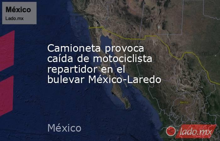 Camioneta provoca caída de motociclista repartidor en el bulevar México-Laredo. Noticias en tiempo real