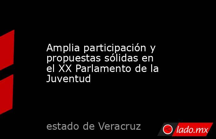 Amplia participación y propuestas sólidas en el XX Parlamento de la Juventud. Noticias en tiempo real