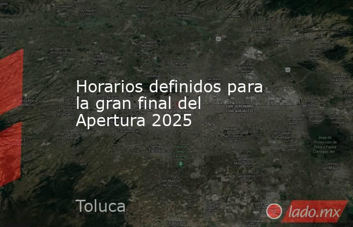 Horarios definidos para la gran final del Apertura 2025. Noticias en tiempo real