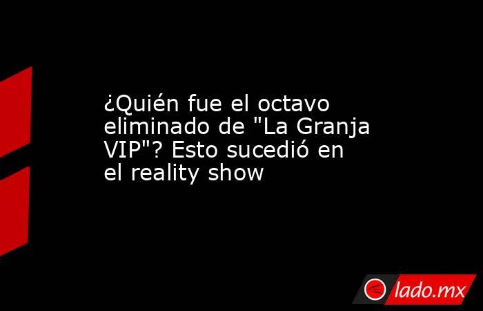 ¿Quién fue el octavo eliminado de 