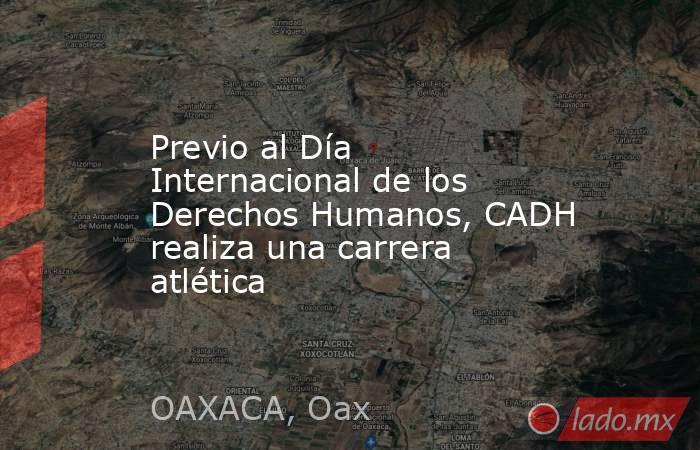 Previo al Día Internacional de los Derechos Humanos, CADH realiza una carrera atlética. Noticias en tiempo real