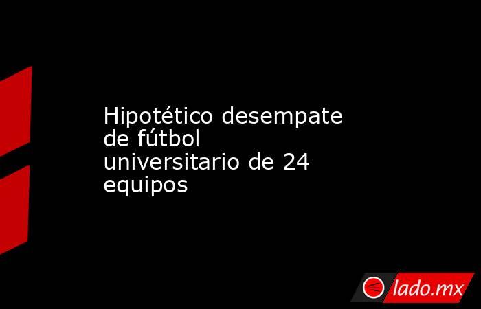 Hipotético desempate de fútbol universitario de 24 equipos. Noticias en tiempo real