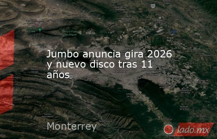 Jumbo anuncia gira 2026 y nuevo disco tras 11 años. Noticias en tiempo real