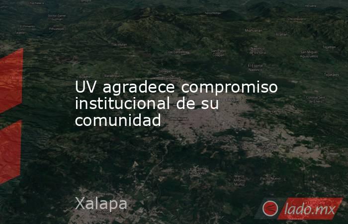UV agradece compromiso institucional de su comunidad. Noticias en tiempo real