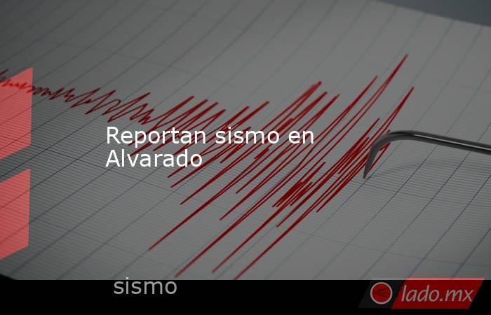 Reportan sismo en Alvarado. Noticias en tiempo real