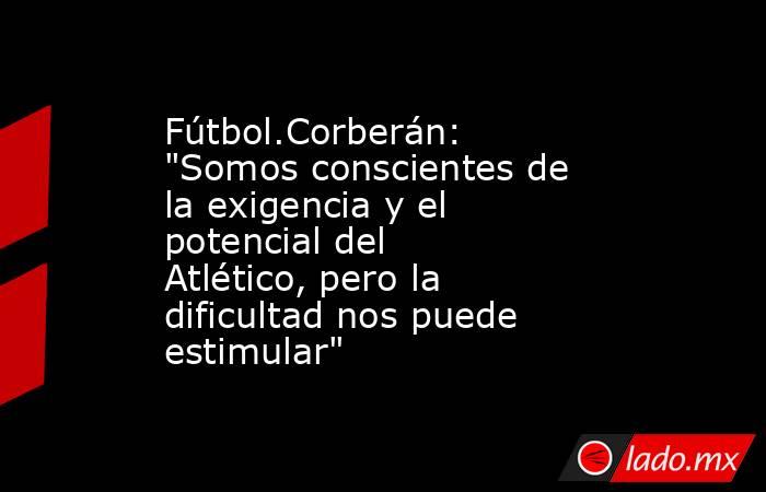 Fútbol.Corberán: 