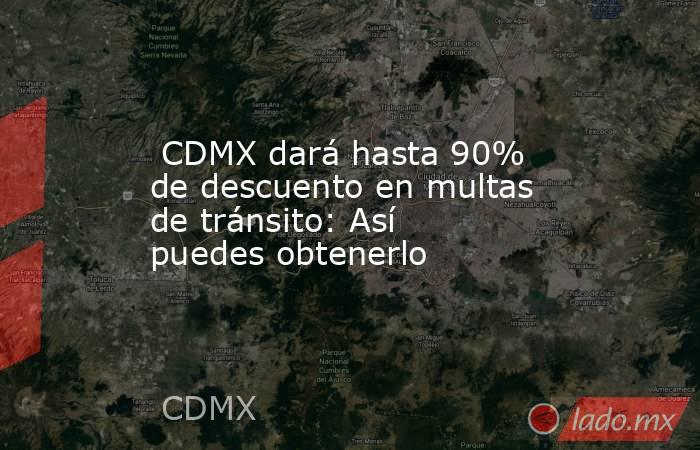  CDMX dará hasta 90% de descuento en multas de tránsito: Así puedes obtenerlo. Noticias en tiempo real