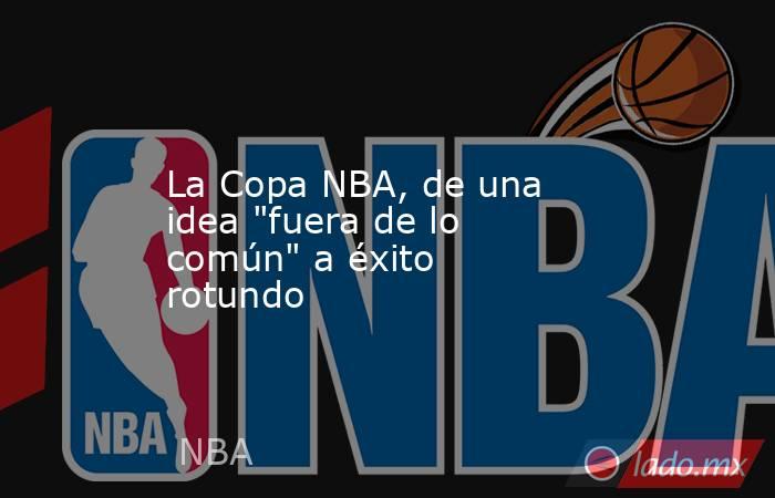 La Copa NBA, de una idea 