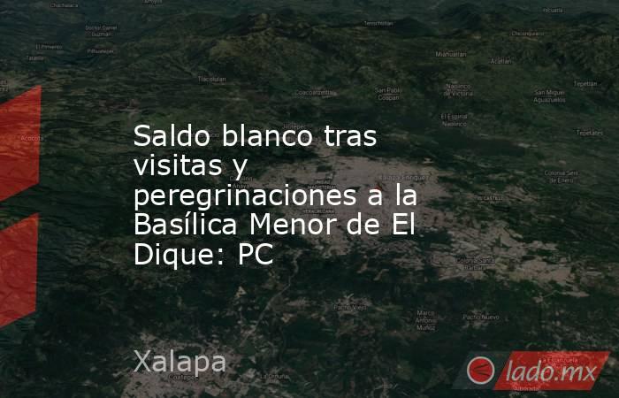 Saldo blanco tras visitas y peregrinaciones a la Basílica Menor de El Dique: PC. Noticias en tiempo real