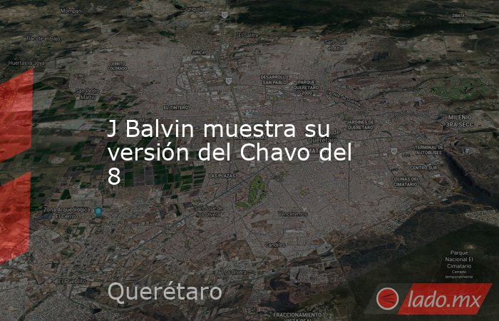 J Balvin muestra su versión del Chavo del 8. Noticias en tiempo real