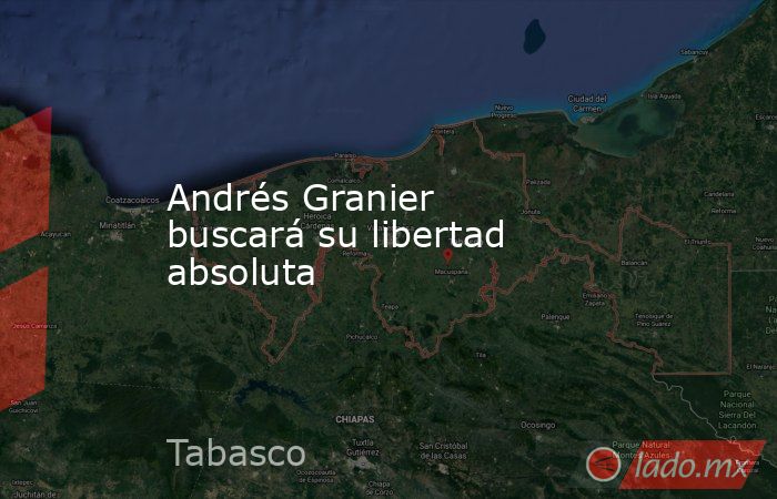 Andrés Granier buscará su libertad absoluta . Noticias en tiempo real
