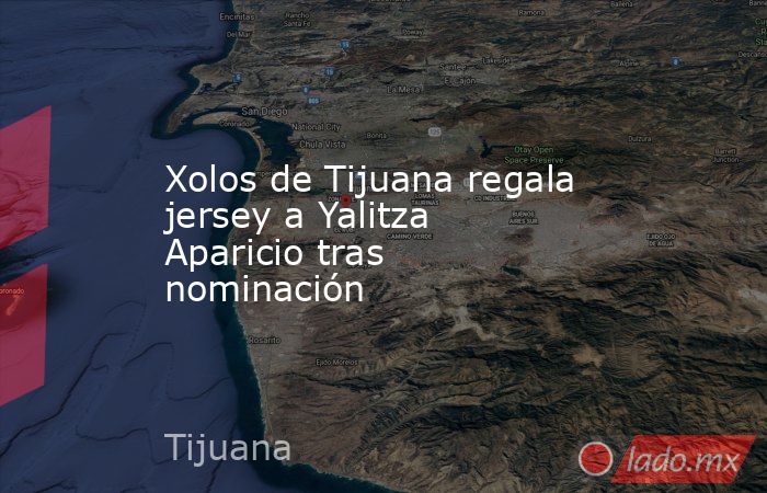 Xolos de Tijuana regala jersey a Yalitza Aparicio tras nominación. Noticias en tiempo real