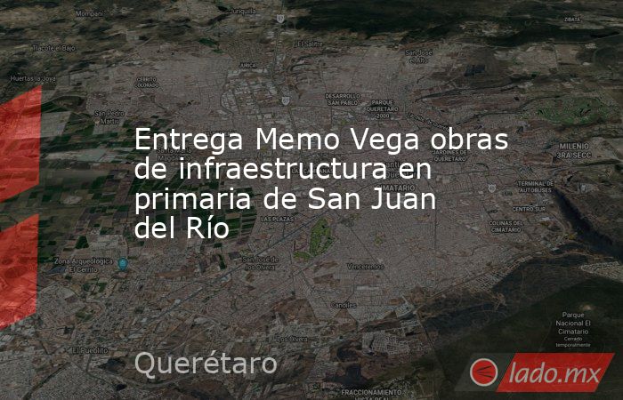 Entrega Memo Vega obras de infraestructura en primaria de San Juan del Río. Noticias en tiempo real
