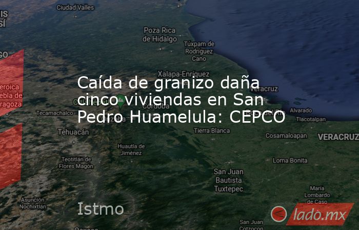 Caída de granizo daña cinco viviendas en San Pedro Huamelula: CEPCO. Noticias en tiempo real