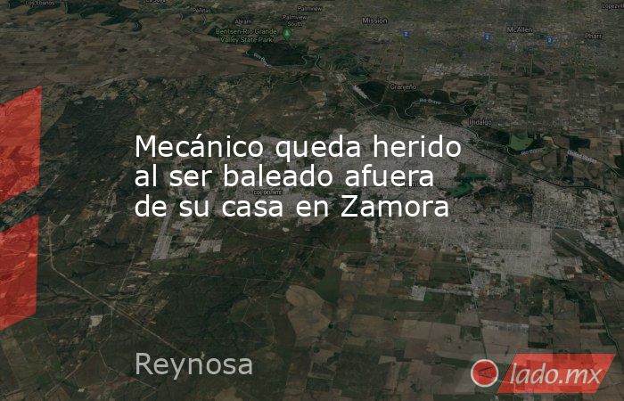 Mecánico queda herido al ser baleado afuera de su casa en Zamora. Noticias en tiempo real