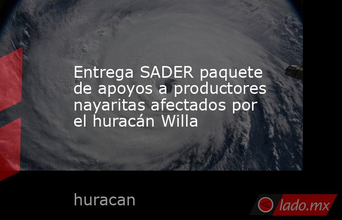 Entrega SADER paquete de apoyos a productores nayaritas afectados por el huracán Willa. Noticias en tiempo real