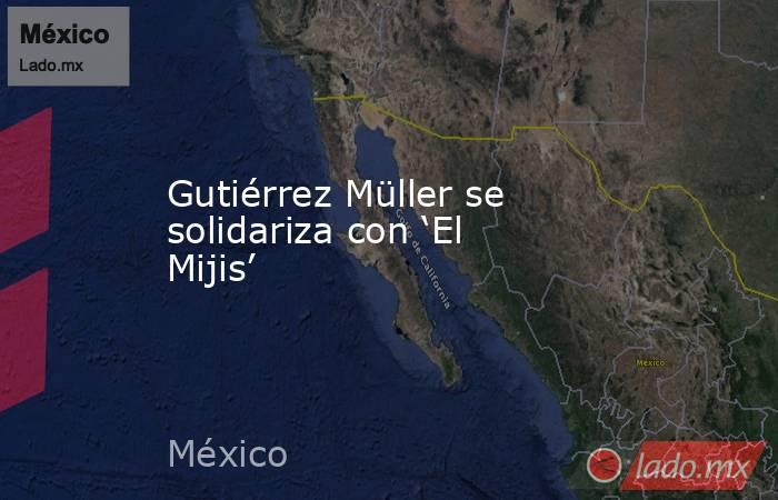 Gutiérrez Müller se solidariza con ‘El Mijis’. Noticias en tiempo real