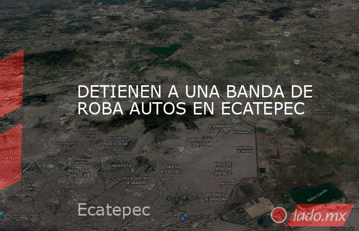 DETIENEN A UNA BANDA DE ROBA AUTOS EN ECATEPEC. Noticias en tiempo real