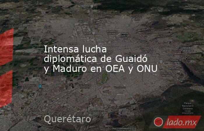Intensa lucha diplomática de Guaidó y Maduro en OEA y ONU. Noticias en tiempo real