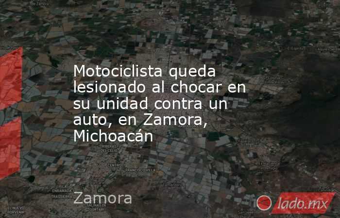 Motociclista queda lesionado al chocar en su unidad contra un auto, en Zamora, Michoacán. Noticias en tiempo real