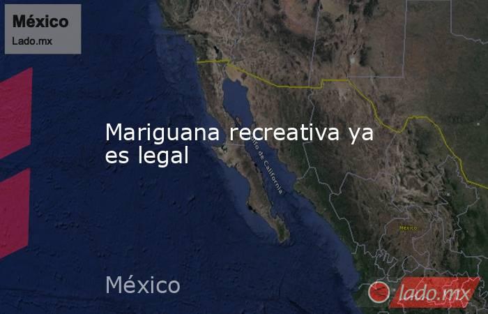 Mariguana recreativa ya es legal. Noticias en tiempo real