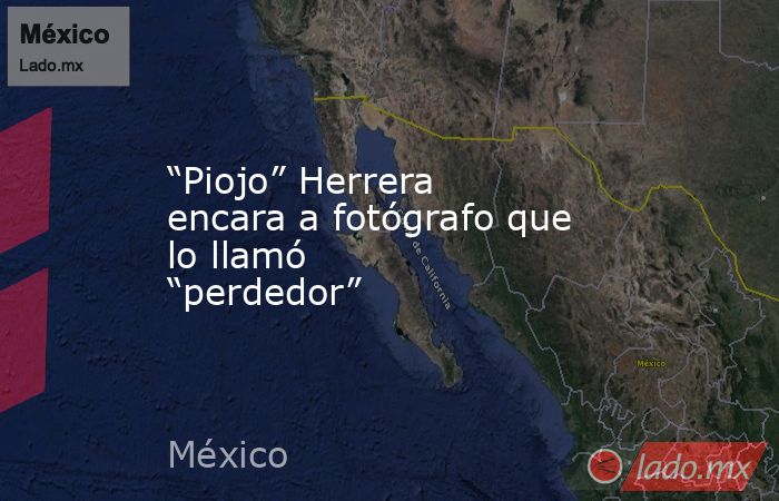 “Piojo” Herrera encara a fotógrafo que lo llamó “perdedor”. Noticias en tiempo real