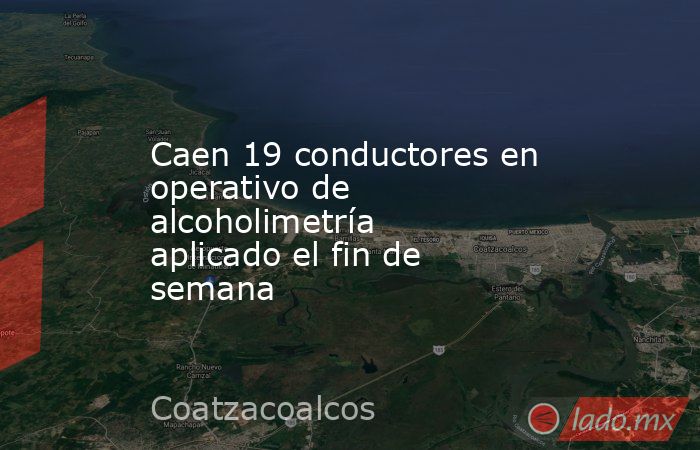 Caen 19 conductores en  operativo de alcoholimetría aplicado el fin de semana. Noticias en tiempo real