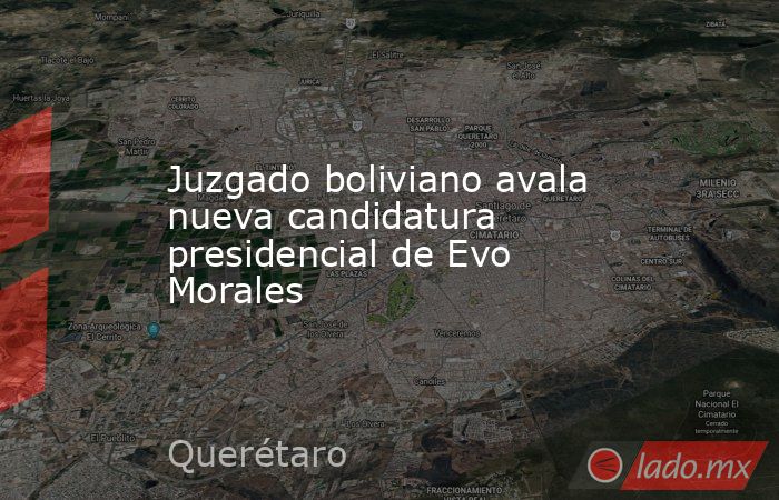 Juzgado boliviano avala nueva candidatura presidencial de Evo Morales. Noticias en tiempo real