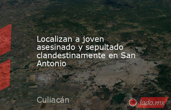 Localizan a joven asesinado y sepultado clandestinamente en San Antonio. Noticias en tiempo real