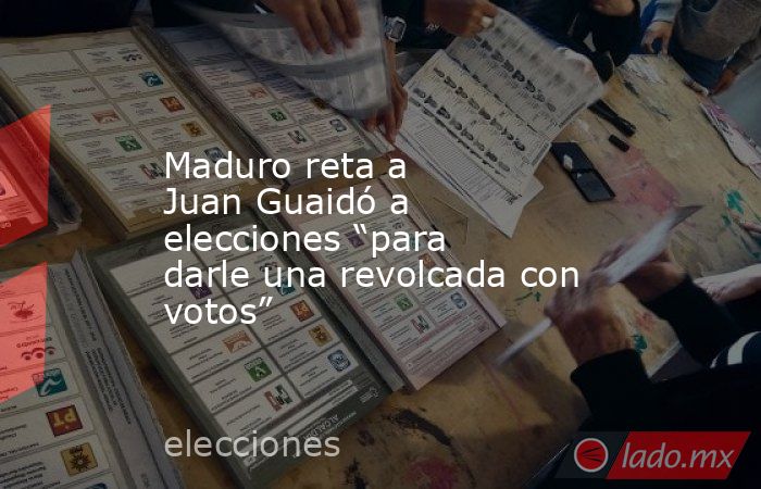 Maduro reta a Juan Guaidó a elecciones “para darle una revolcada con votos”. Noticias en tiempo real
