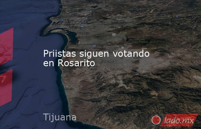 Priistas siguen votando en Rosarito. Noticias en tiempo real