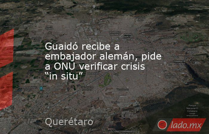 Guaidó recibe a embajador alemán, pide a ONU verificar crisis “in situ”. Noticias en tiempo real