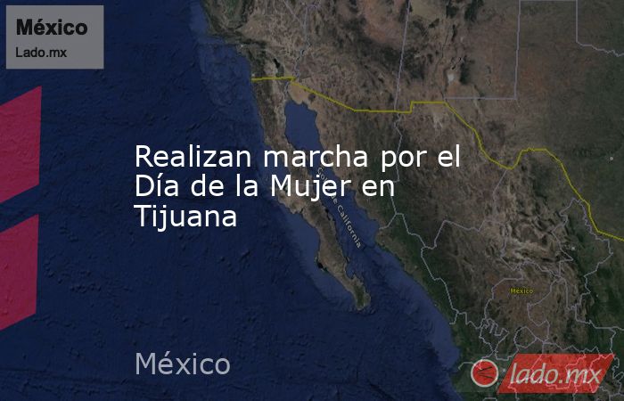 Realizan marcha por el Día de la Mujer en Tijuana. Noticias en tiempo real