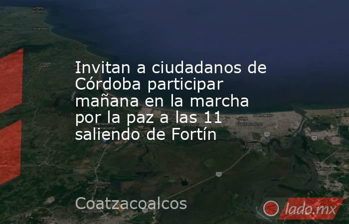 Invitan a ciudadanos de Córdoba participar mañana en la marcha por la paz a las 11 saliendo de Fortín. Noticias en tiempo real