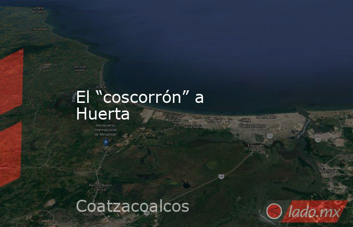 El “coscorrón” a Huerta. Noticias en tiempo real