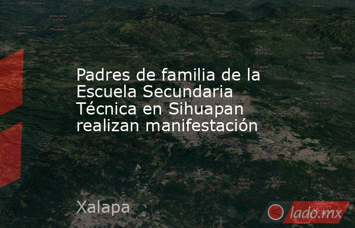 Padres de familia de la Escuela Secundaria Técnica en Sihuapan realizan manifestación. Noticias en tiempo real
