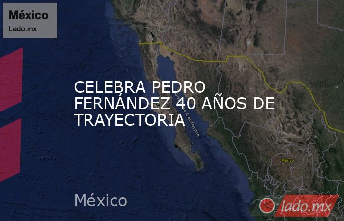 CELEBRA PEDRO FERNÁNDEZ 40 AÑOS DE TRAYECTORIA. Noticias en tiempo real