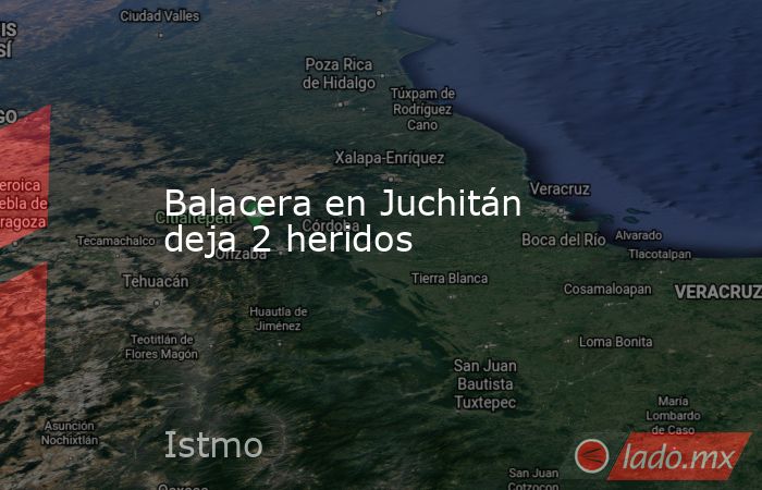 Balacera en Juchitán deja 2 heridos. Noticias en tiempo real