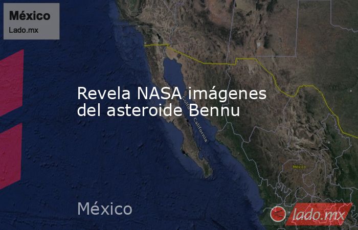 Revela NASA imágenes del asteroide Bennu. Noticias en tiempo real