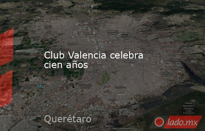 Club Valencia celebra cien años. Noticias en tiempo real