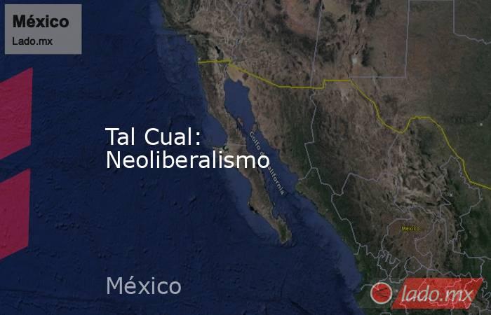 Tal Cual: Neoliberalismo. Noticias en tiempo real