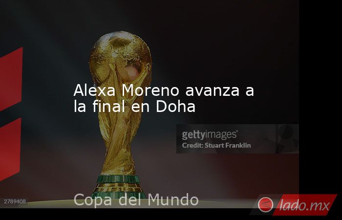Alexa Moreno avanza a la final en Doha. Noticias en tiempo real