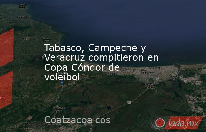 Tabasco, Campeche y Veracruz compitieron en Copa Cóndor de voleibol. Noticias en tiempo real