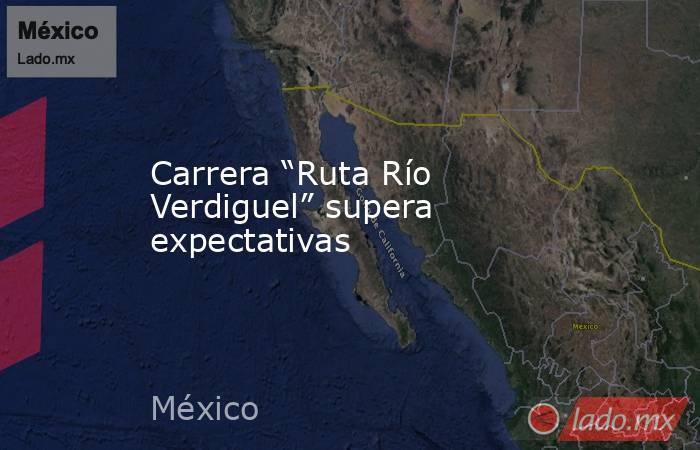 Carrera “Ruta Río Verdiguel” supera expectativas. Noticias en tiempo real