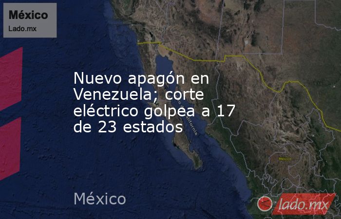Nuevo apagón en Venezuela; corte eléctrico golpea a 17 de 23 estados. Noticias en tiempo real