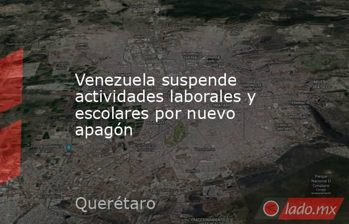 Venezuela suspende actividades laborales y escolares por nuevo apagón. Noticias en tiempo real
