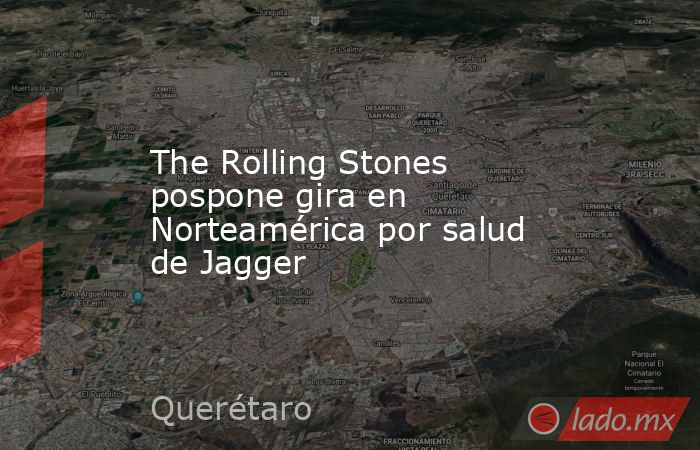 The Rolling Stones pospone gira en Norteamérica por salud de Jagger. Noticias en tiempo real