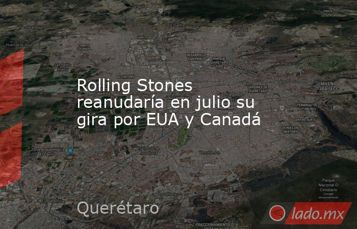 Rolling Stones reanudaría en julio su gira por EUA y Canadá. Noticias en tiempo real