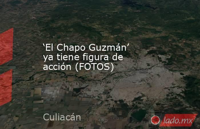 ‘El Chapo Guzmán’ ya tiene figura de acción (FOTOS) 
 
. Noticias en tiempo real